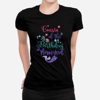 Cousin Of The Birthday Mermaid Matching Family Funny Women T-shirt | Crazezy