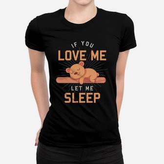 Cute Animal If You Love Me Let Me Sleep Sleeping Teddy Bear Women T-shirt | Crazezy