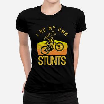 Cyclist Bicycle Stunt Bike Competition Do My Own Stunts Women T-shirt | Crazezy