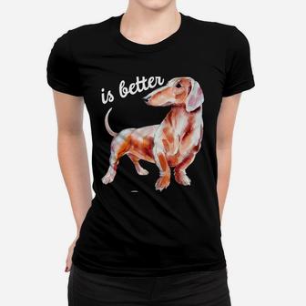 Dachsund Weiner Dog Life Is Better With A Dachshund Hoodie Women T-shirt | Crazezy UK