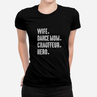 Dance Mom Wife Hero Chauffeurmama Women T-shirt | Crazezy