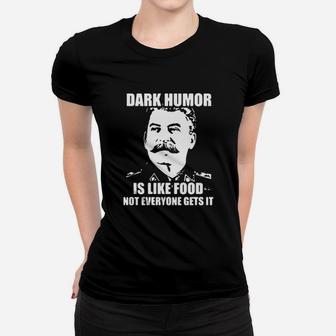 Dark Humor Is Like Food Not Everyone Gets It Women T-shirt - Monsterry