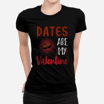 Dates Are My Valentine Date Women T-shirt - Monsterry DE