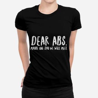 Dear Abs, Maybe One Day We Will Meet - Funny Gym Quote Women T-shirt | Crazezy CA