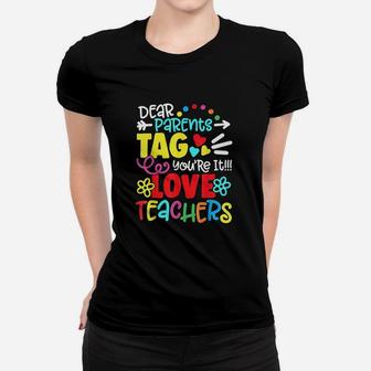 Dear Parents Tag You Are It Love Teacher Funny Graduation Women T-shirt | Crazezy CA