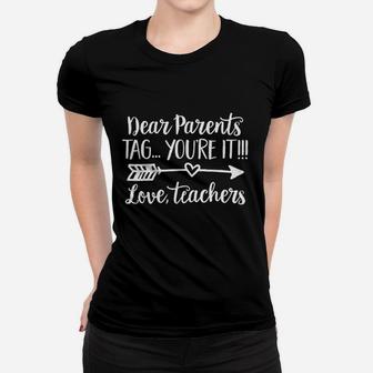 Dear Parents Tag Youre It Love Teacher Funny Graduation Women T-shirt | Crazezy