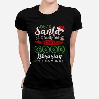 Dear Santa I Really Did Try To Be A Good Librarian Xmas Book Women T-shirt - Monsterry