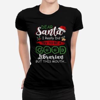 Dear Santa I Really Did Try To Be A Good Librarian Xmas Book Women T-shirt - Monsterry AU