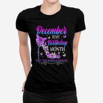 December Is My Birthday Month Yep The Whole Month Girl Women T-shirt | Crazezy