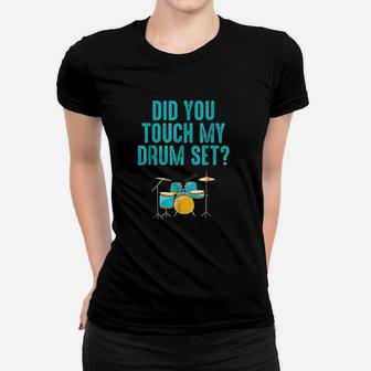 Did You Touch My Drum Set Women T-shirt | Crazezy AU