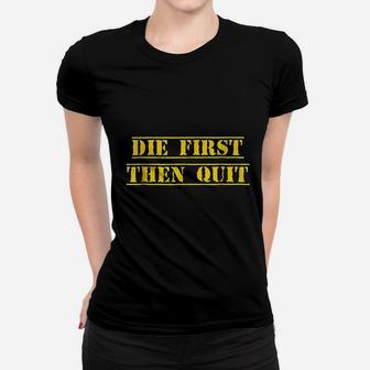 Die First Then Quit Army Women T-shirt | Crazezy