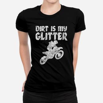 Dirt Bike Riding Dirt Is My Glitter Mx Motocross Supercross Women T-shirt | Crazezy CA
