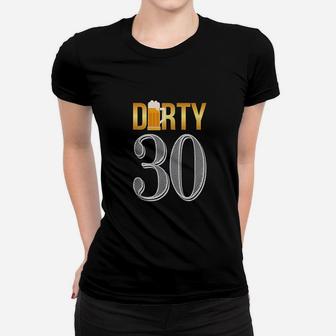Dirty 30Th Birthday Beer Thirty Women T-shirt | Crazezy
