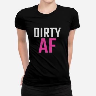 Dirty Af Dirty Women T-shirt | Crazezy CA