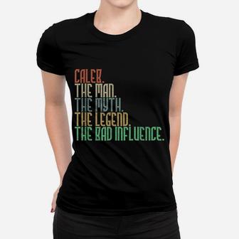 Distressed Caleb The Man Myth Legend And Bad Influence Women T-shirt | Crazezy