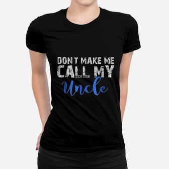 Do Not Make Me Call My Uncle Women T-shirt | Crazezy