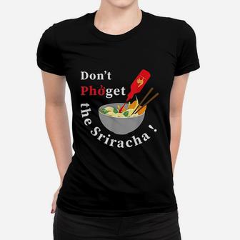Do Not Pho Get The Sriracha Women T-shirt | Crazezy UK