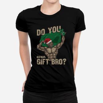 Do You Even Gift Bro | Funny Swole Santa Christmas Lifting Sweatshirt Women T-shirt | Crazezy UK
