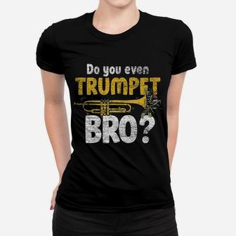 Do You Even Trumpet Bro Trumpet Women T-shirt | Crazezy