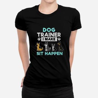 Dog Training Gift Dog Training I Make Sit Women T-shirt | Crazezy CA