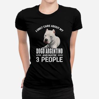 Dogs 365 I Care About My Dogo Argentino & Maybe 3 People Women T-shirt | Crazezy CA