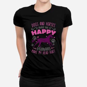 Dogs And Horses Make Me Happy Humans Make My Head Hurt Women T-shirt | Crazezy CA