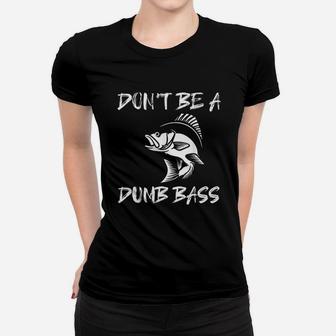 Dont Be A Dumb Bass Funny Fishing Women T-shirt | Crazezy