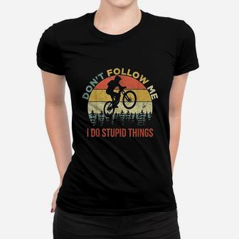 Dont Follow Me I Do Stupid Things Mountain Biking Women T-shirt | Crazezy