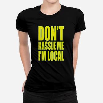 Dont Hassle Me Im Local What About Bob Women T-shirt | Crazezy CA
