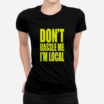 Dont Hassle Me Im Local What About Bob Women T-shirt | Crazezy DE