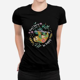 Dont Hurry Be Happy Cute Lazy Funny Sloth Women T-shirt | Crazezy
