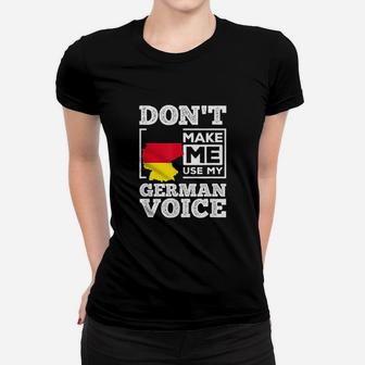 Dont Make Me Use My German Voice Germany Deutsch Funny Gift Women T-shirt | Crazezy