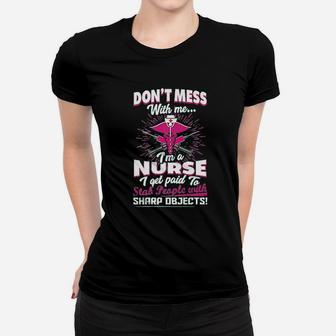 Dont Mess With Me Im A Nurse I Get Paid To Stab People Women T-shirt | Crazezy UK