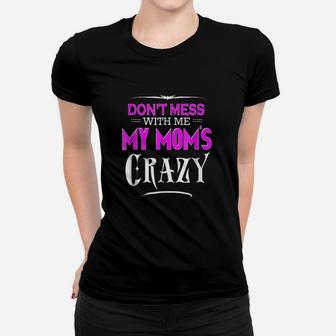 Dont Mess With Me My Moms Crazy Funny Women T-shirt | Crazezy