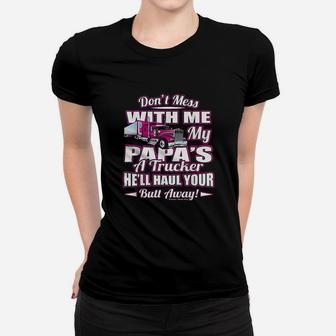 Dont Mess With Me My Papas A Trucker Women T-shirt | Crazezy UK