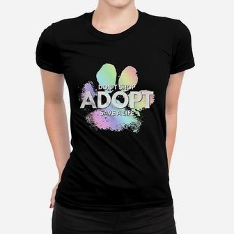 Dont Shop Adopt Dog Cat Rescue Kind Animal Rights Lover Women T-shirt | Crazezy
