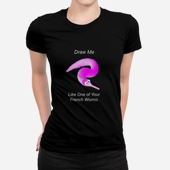 Draw Me Like One Of Your French Worms Women T-shirt | Crazezy AU