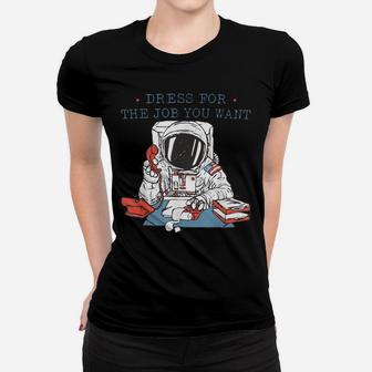 Dress For The Job You Want Astronaut Tee Women T-shirt | Crazezy
