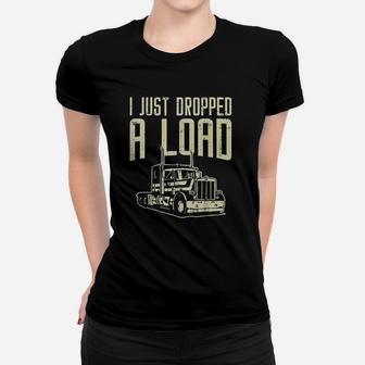 Dropped Load Semi Truck Funny Trucking Trucker Driver Gift Women T-shirt | Crazezy DE