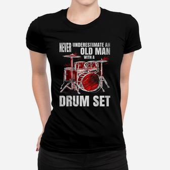 Drummer Never Underestimate An Old Man With A Drum Set Women T-shirt | Crazezy