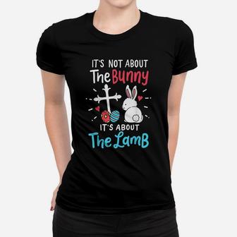 Easter Day Gift It's Not About The Bunny It's About The Lamb Women T-shirt | Crazezy UK
