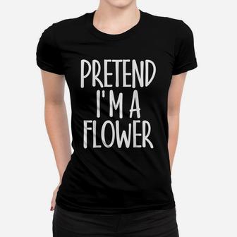 Easy Pretend I'm Flower Costume Gift Joke Christmas Gardener Women T-shirt | Crazezy