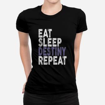 Eat Sleep Destiny Repeat Women T-shirt | Crazezy