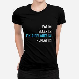 Eat Sleep Fix Airplanes Repeat Women T-shirt | Crazezy