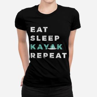 Eat Sleep Kayak Repeat Kayaking Gift Canoe Boating Kajak Women T-shirt | Crazezy