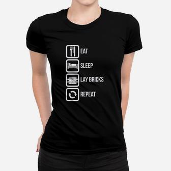 Eat Sleep Lay Bricks Repeat Funny Women T-shirt | Crazezy