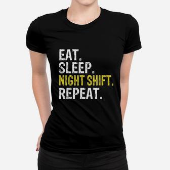 Eat Sleep Night Shift Repeat Work Gift Women T-shirt | Crazezy