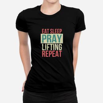 Eat Sleep Pray Lifting Repeat Christian Lift Workout Design Women T-shirt - Monsterry UK