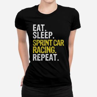 Eat Sleep Sprint Car Racing Repeat Gift Women T-shirt | Crazezy