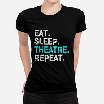 Eat Sleep Theatre Musical For Women Men Mom Women T-shirt | Crazezy